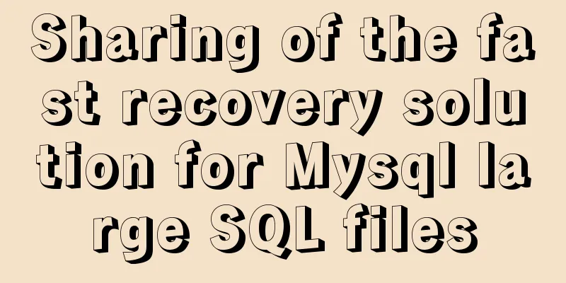 Sharing of the fast recovery solution for Mysql large SQL files