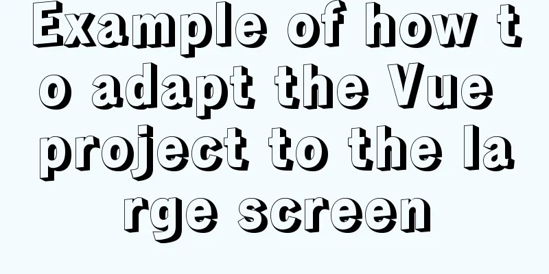 Example of how to adapt the Vue project to the large screen