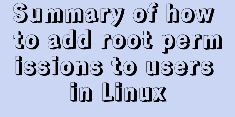 Summary of how to add root permissions to users in Linux