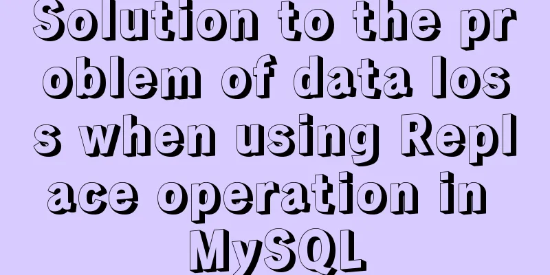 Solution to the problem of data loss when using Replace operation in MySQL