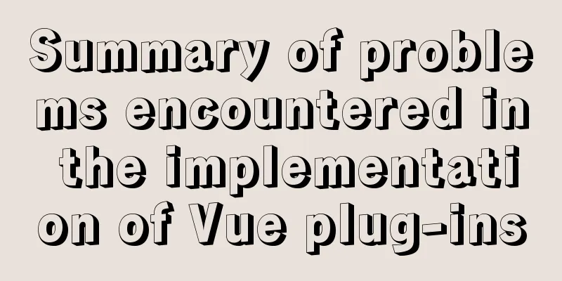 Summary of problems encountered in the implementation of Vue plug-ins