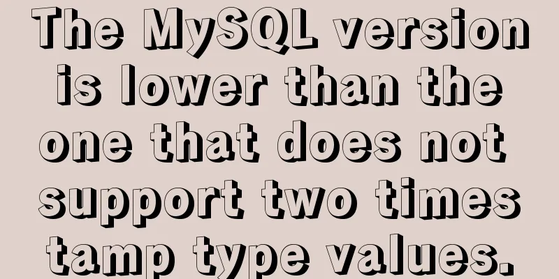 The MySQL version is lower than the one that does not support two timestamp type values.