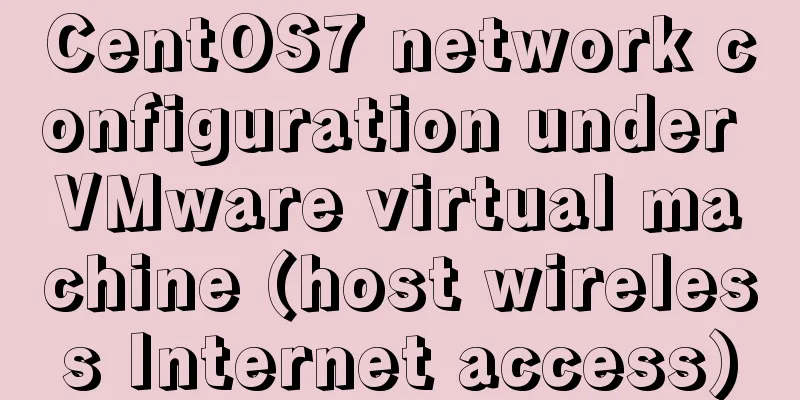 CentOS7 network configuration under VMware virtual machine (host wireless Internet access)