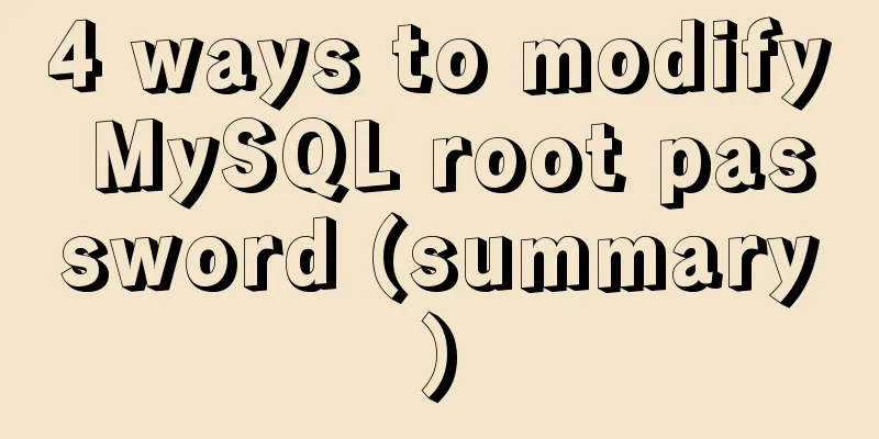 4 ways to modify MySQL root password (summary)
