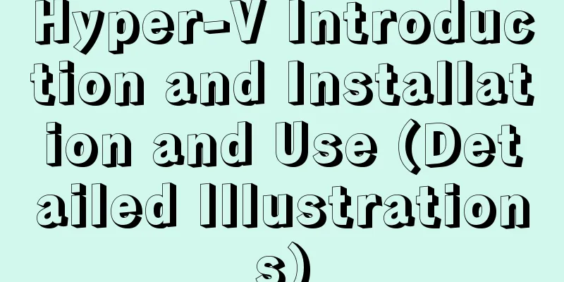 Hyper-V Introduction and Installation and Use (Detailed Illustrations)