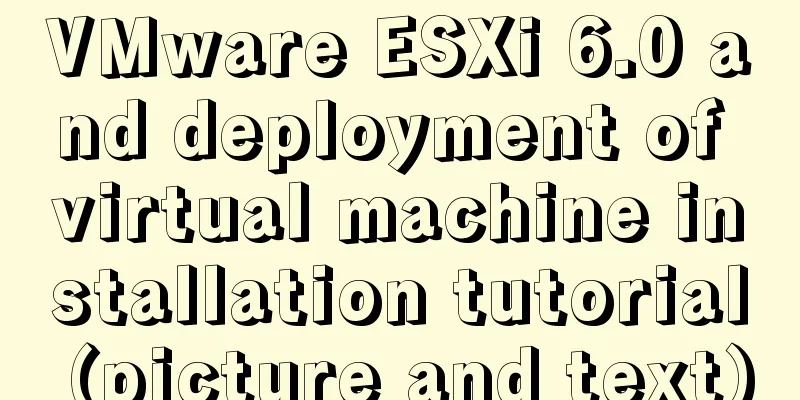 VMware ESXi 6.0 and deployment of virtual machine installation tutorial (picture and text)