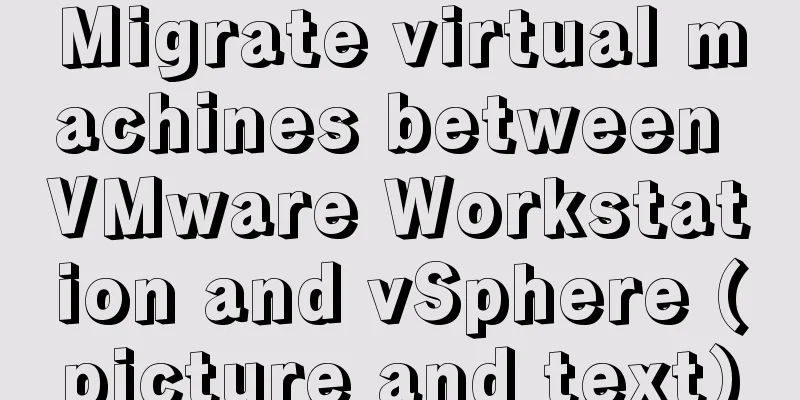 Migrate virtual machines between VMware Workstation and vSphere (picture and text)