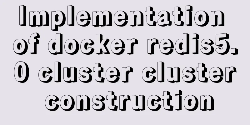 Implementation of docker redis5.0 cluster cluster construction