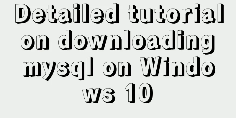 Detailed tutorial on downloading mysql on Windows 10