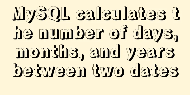 MySQL calculates the number of days, months, and years between two dates