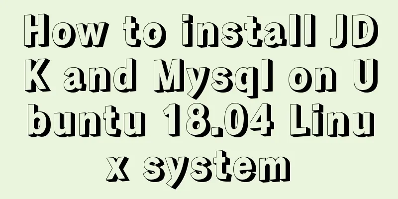 How to install JDK and Mysql on Ubuntu 18.04 Linux system