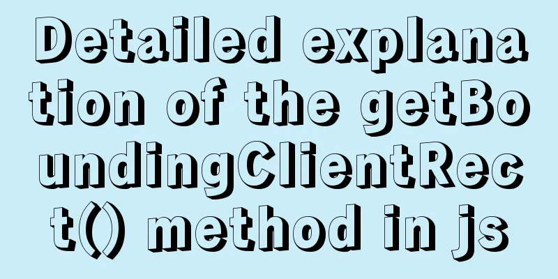 Detailed explanation of the getBoundingClientRect() method in js