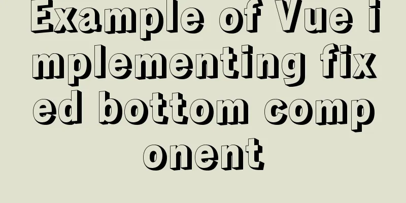 Example of Vue implementing fixed bottom component