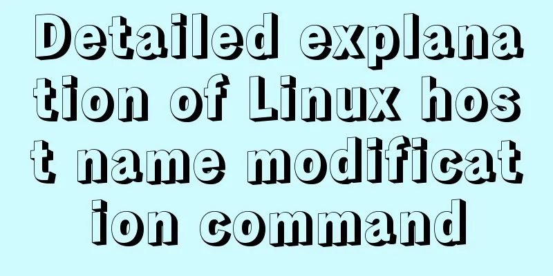 Detailed explanation of Linux host name modification command