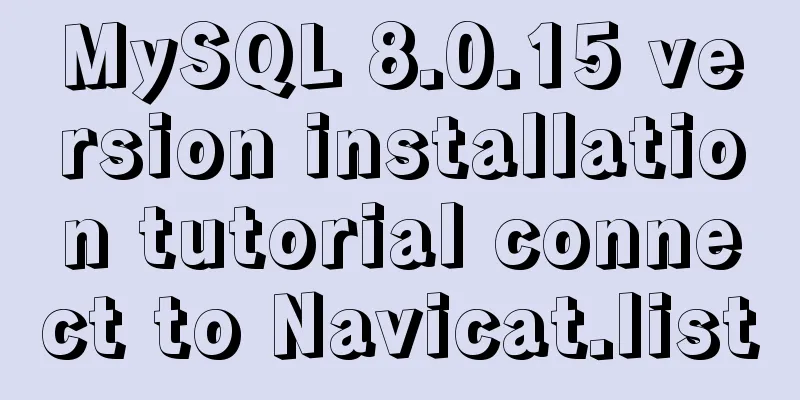 MySQL 8.0.15 version installation tutorial connect to Navicat.list