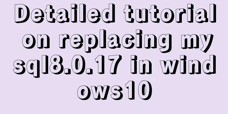 Detailed tutorial on replacing mysql8.0.17 in windows10