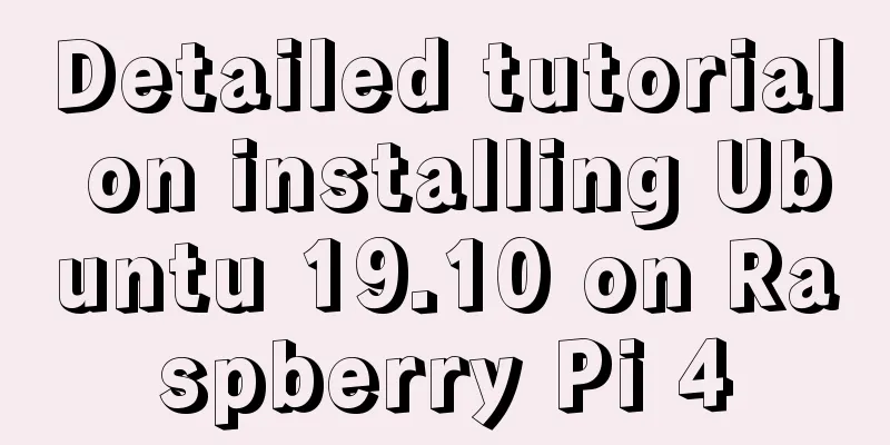 Detailed tutorial on installing Ubuntu 19.10 on Raspberry Pi 4