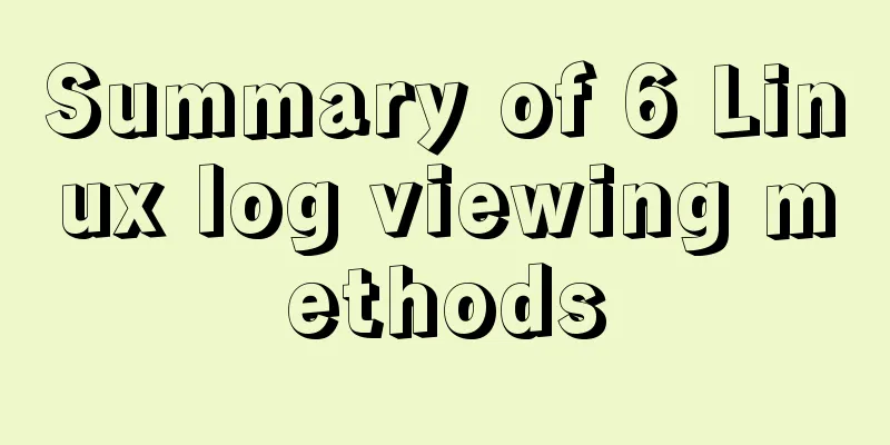 Summary of 6 Linux log viewing methods