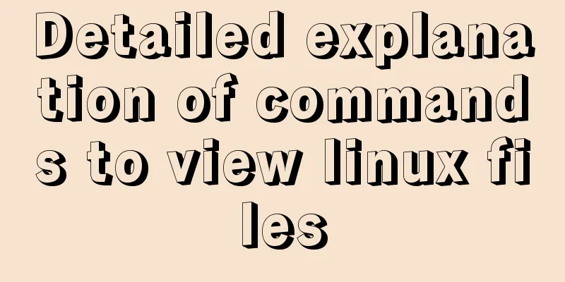 Detailed explanation of commands to view linux files