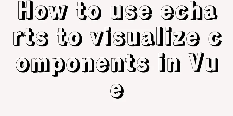 How to use echarts to visualize components in Vue