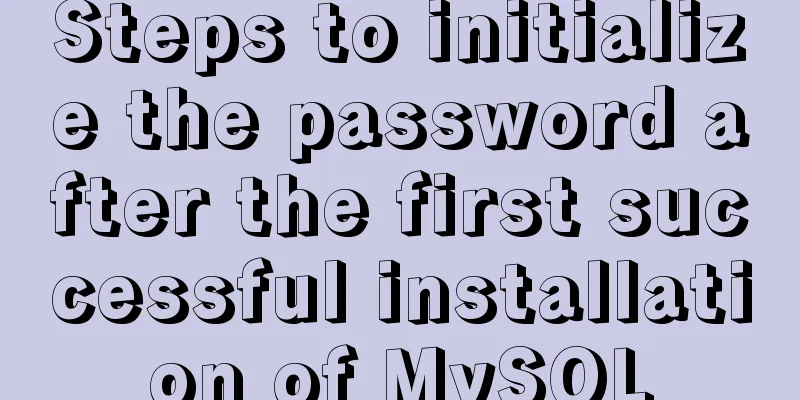 Steps to initialize the password after the first successful installation of MySQL