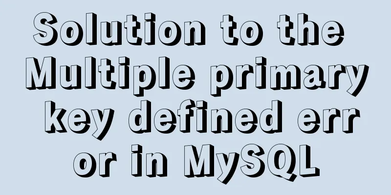 Solution to the Multiple primary key defined error in MySQL