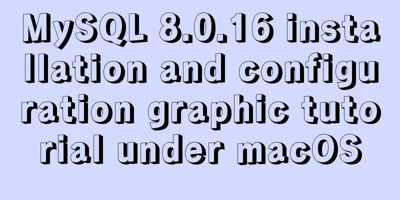 MySQL 8.0.16 installation and configuration graphic tutorial under macOS