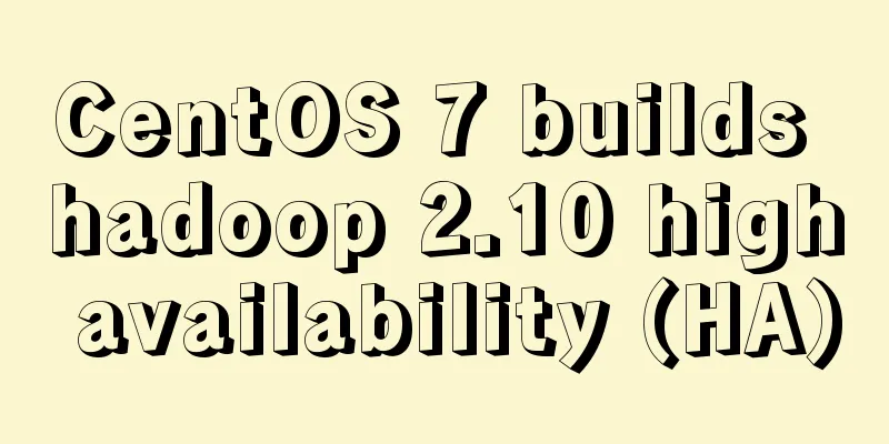 CentOS 7 builds hadoop 2.10 high availability (HA)
