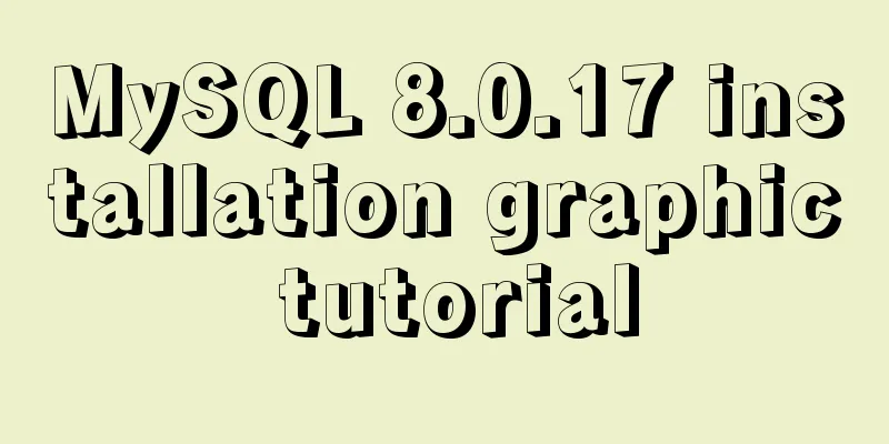 MySQL 8.0.17 installation graphic tutorial
