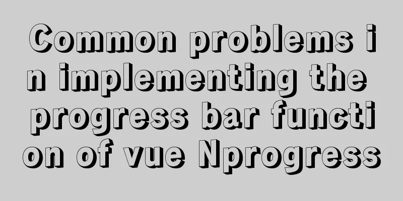 Common problems in implementing the progress bar function of vue Nprogress