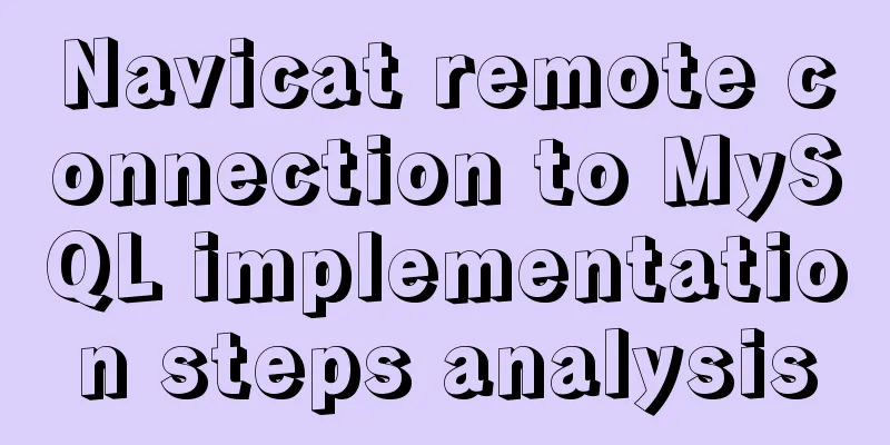 Navicat remote connection to MySQL implementation steps analysis