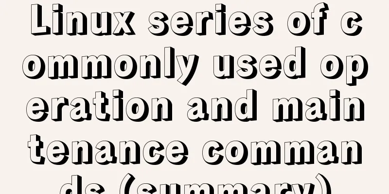 Linux series of commonly used operation and maintenance commands (summary)