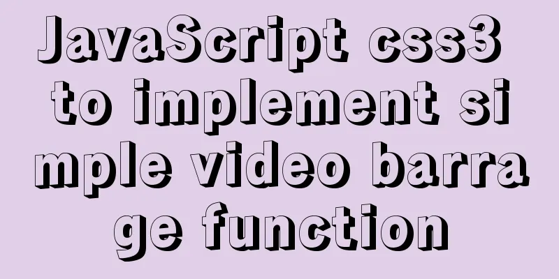 JavaScript css3 to implement simple video barrage function