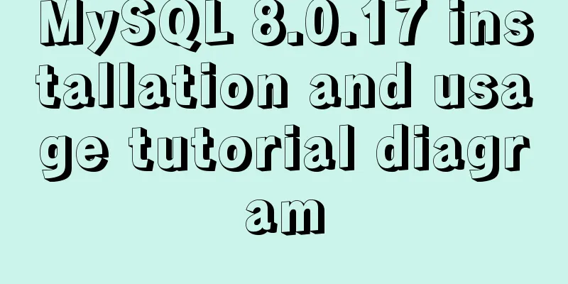 MySQL 8.0.17 installation and usage tutorial diagram