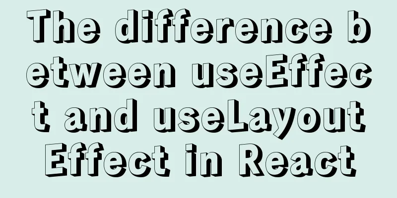 The difference between useEffect and useLayoutEffect in React