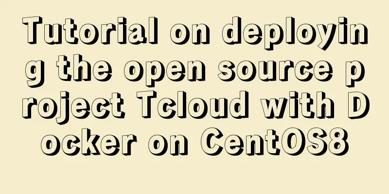 Tutorial on deploying the open source project Tcloud with Docker on CentOS8