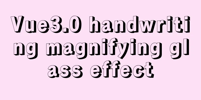 Vue3.0 handwriting magnifying glass effect