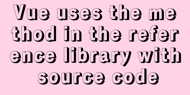Vue uses the method in the reference library with source code