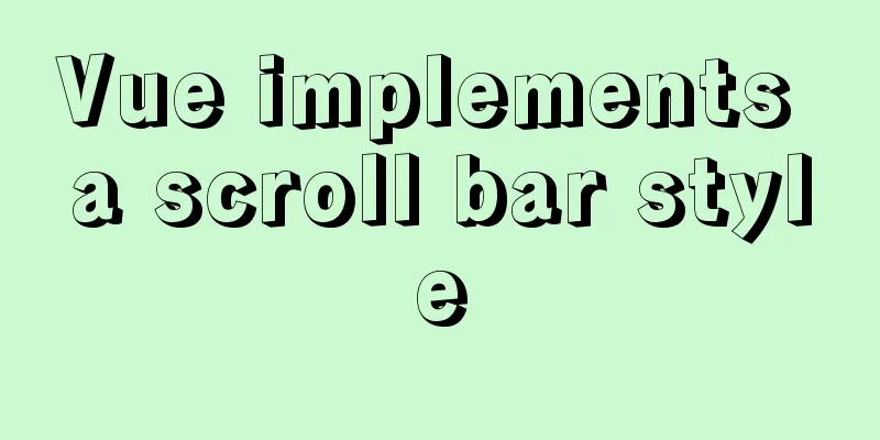 Vue implements a scroll bar style