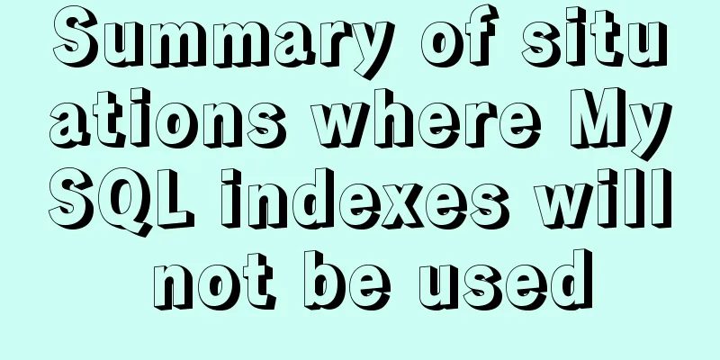 Summary of situations where MySQL indexes will not be used