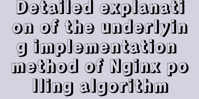 Detailed explanation of the underlying implementation method of Nginx polling algorithm