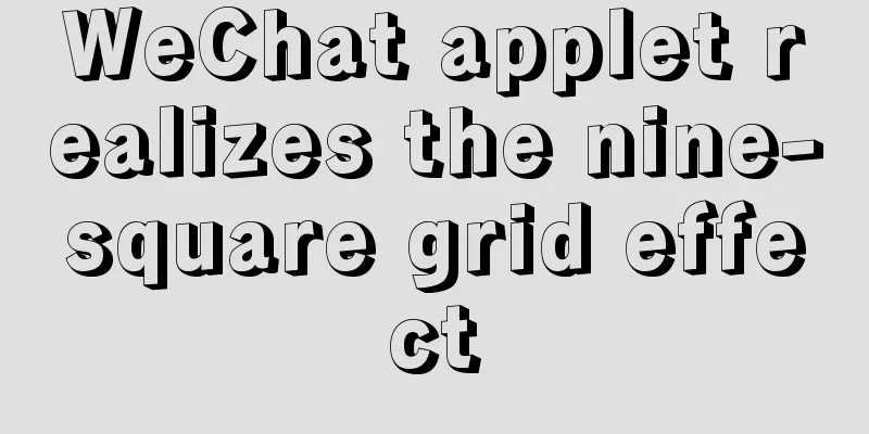 WeChat applet realizes the nine-square grid effect