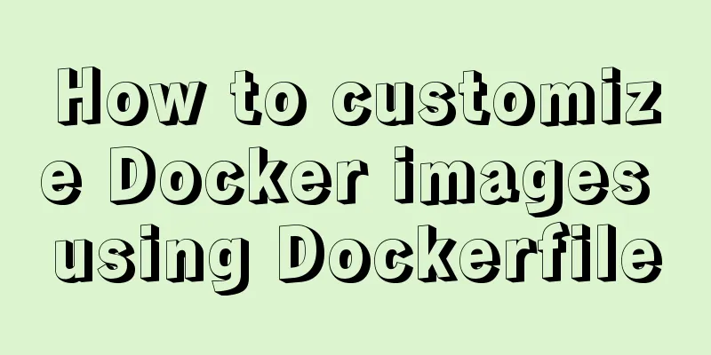 How to customize Docker images using Dockerfile