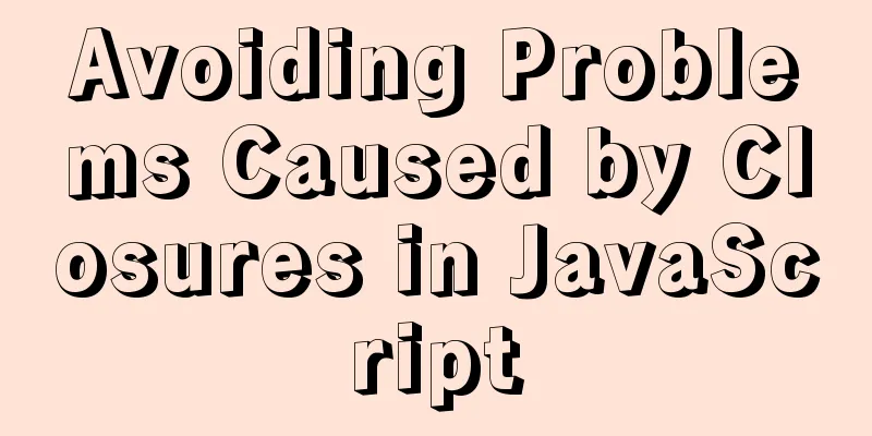 Avoiding Problems Caused by Closures in JavaScript