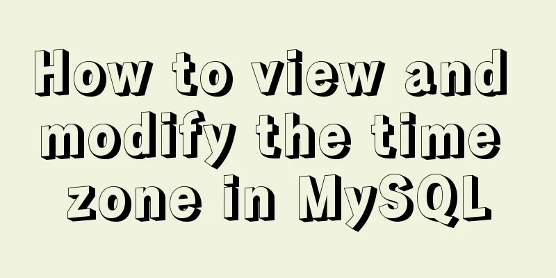 How to view and modify the time zone in MySQL