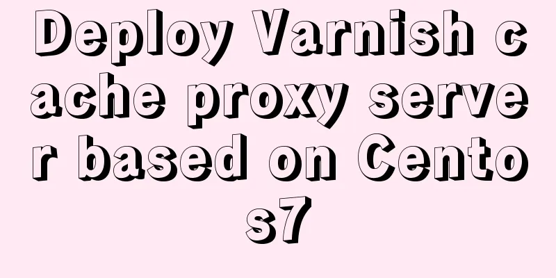 Deploy Varnish cache proxy server based on Centos7