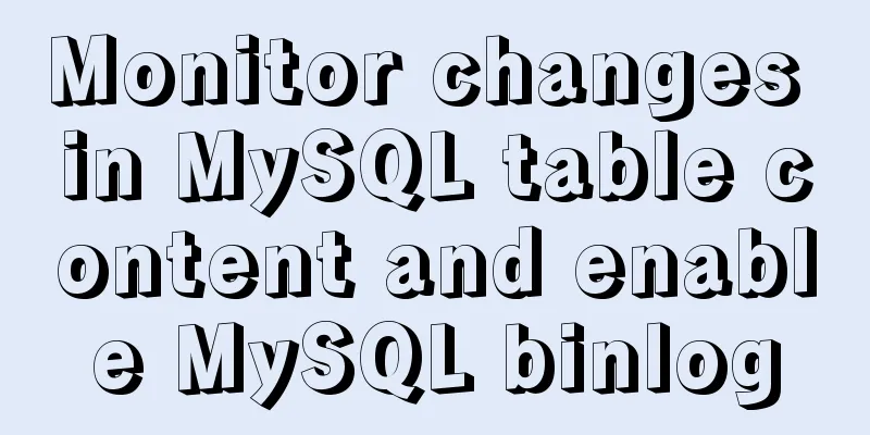 Monitor changes in MySQL table content and enable MySQL binlog