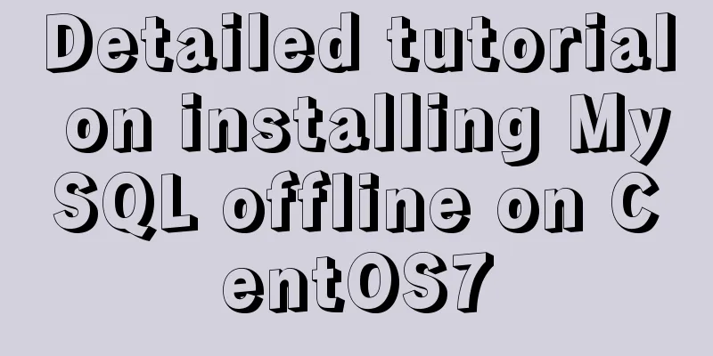 Detailed tutorial on installing MySQL offline on CentOS7