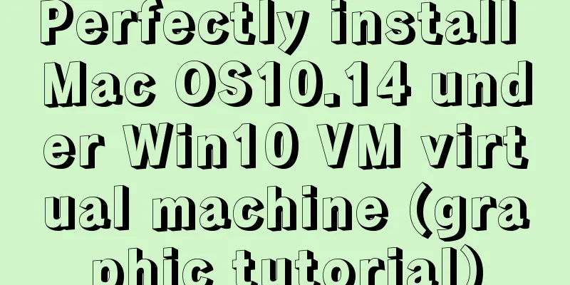 Perfectly install Mac OS10.14 under Win10 VM virtual machine (graphic tutorial)