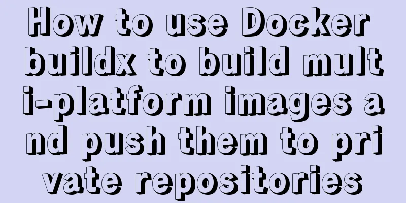 How to use Docker buildx to build multi-platform images and push them to private repositories